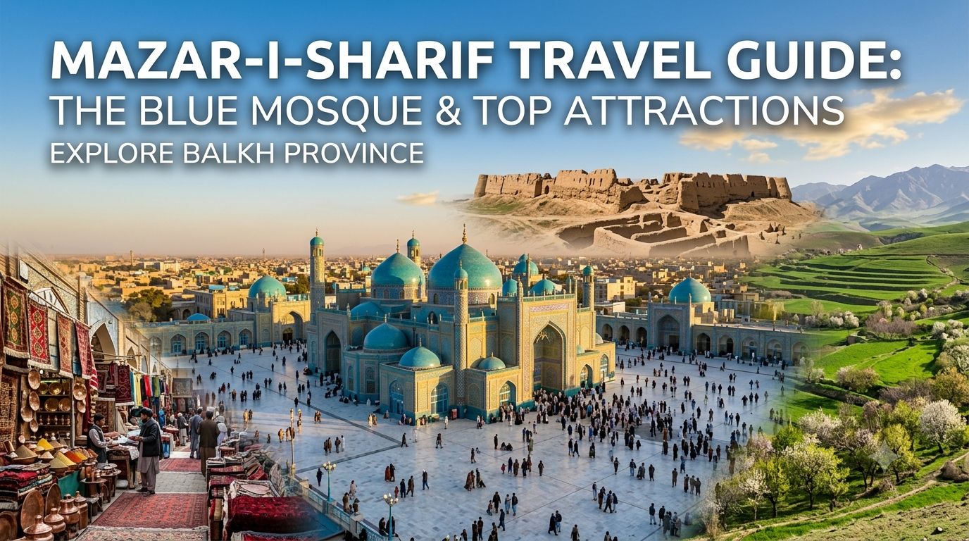 Mazar-i-Sharif Travel Guide: Blue Mosque & Top Attractions